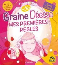 Graine de déesse : de la jeune fille à la femme : mes premières règles