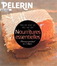 Le Pèlerin, hors-série. Nourritures essentielles : pain, vin, huile, sel, miel, eau, lait : parcours spirituel en 7 étapes