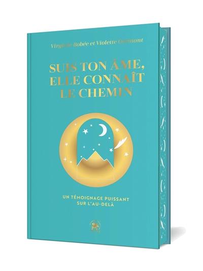 Suis ton âme, elle connaît le chemin : un témoignage puissant sur l'au-delà