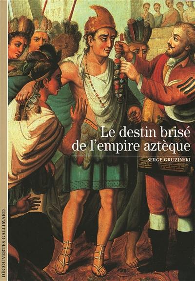 Le destin brisé de l'empire aztèque