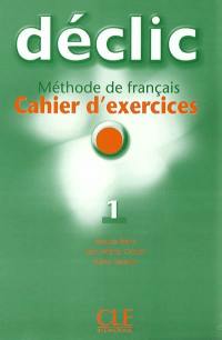 Déclic 1, méthode de français : cahier d'exercices