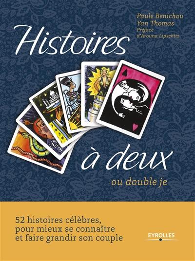 Histoires à deux ou Double je : 52 histoires célèbres pour mieux se connaître et faire grandir son couple