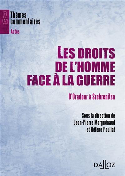 Les droits de l'homme face à la guerre : d'Oradour à Srebrenitsa