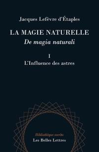 La magie naturelle. Vol. 1. L'influence des astres. De magia naturali. Vol. 1. L'influence des astres