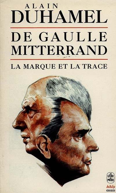 De Gaulle-Mitterrand : la marque et la trace