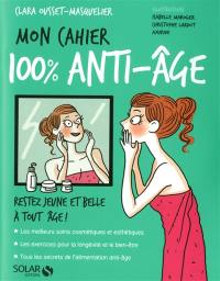 Mon cahier 100% anti-âge : restez jeune et belle à tout âge !