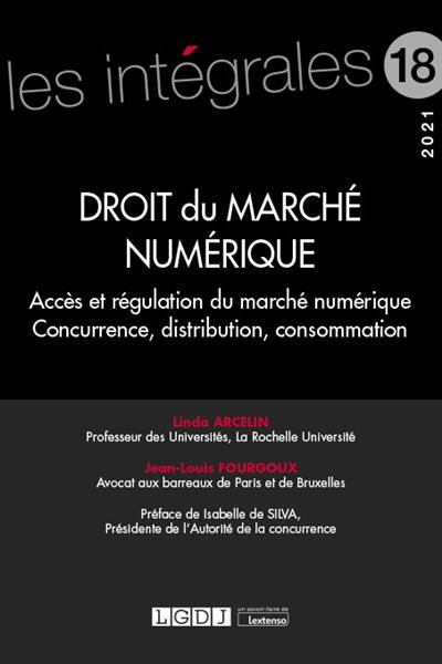 Droit du marché numérique : accès et régulation du marché numérique, concurrence, distribution, consommation