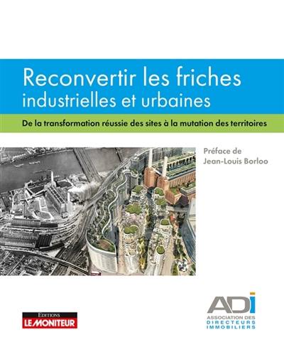 Reconvertir les friches industrielles et urbaines : de la transformation réussie des sites à la mutation des territoires