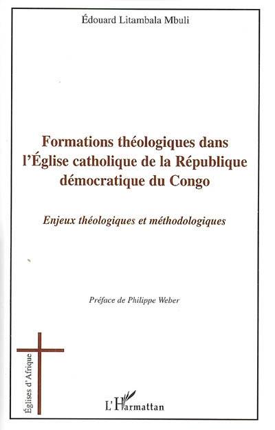 Formations théologiques dans l'Eglise catholique de la République démocratique du Congo : enjeux théologiques et méthodologiques