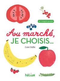 Au marché, je choisis... : un imagier-puzzle