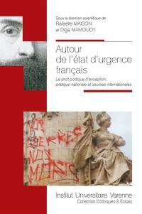 Autour de l'état d'urgence français : le droit politique d'exception, pratique nationale et sources internationales