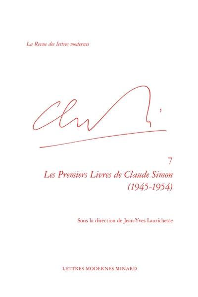 Claude Simon. Vol. 7. Les premiers livres de Claude Simon, 1945-1954