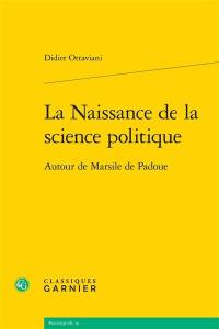 La naissance de la science politique : autour de Marsile de Padoue