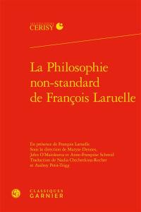 La philosophie non-standard de François Laruelle : actes du colloque de Cerisy-la-Salle, du 3 au 10 septembre 2014