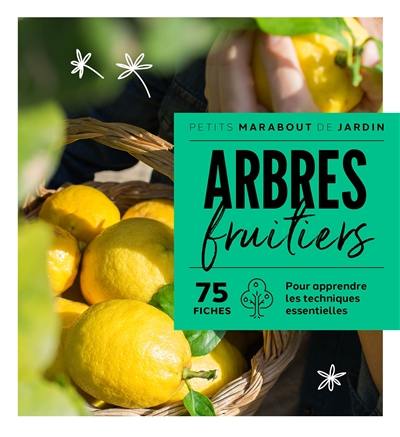 Arbres fruitiers : 75 fiches : pour apprendre les techniques essentielles