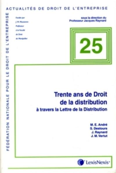 Trente ans de droit de la distribution à travers La lettre de la distribution : contrats de la distribution, pratiques anticoncurrentielles, transparence tarifaire et autres pratiques restrictive