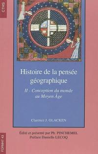 Histoire de la pensée géographique. Vol. 2. Conception du monde au Moyen Age