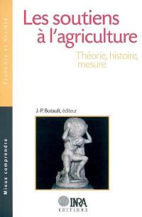 Les soutiens à l'agriculture : théorie, histoire, mesure