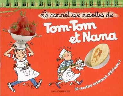 Le carnet de recettes de Tom-Tom et Nana : 50 recettes drôlement délicieuses !