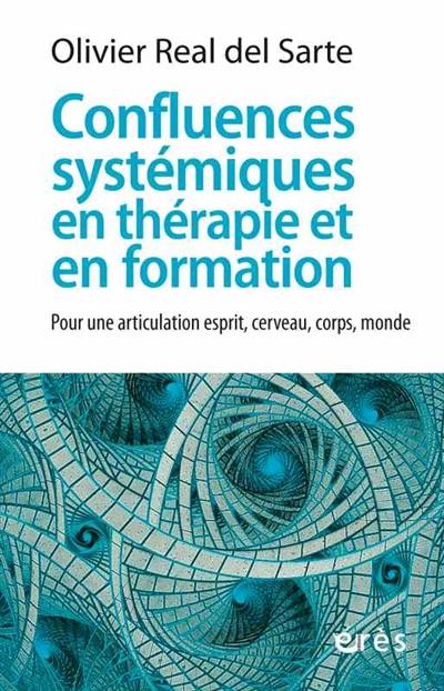 Confluences systémiques en thérapie et en formation : pour une articulation esprit, cerveau, corps, monde