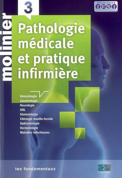 Pathologie médicale et pratique infirmière. Vol. 3. Hématologie, cancérologie, neurologie, ORL, stomatologie, chirurgie maxillo-faciale, ophtalmologie, dermatologie, maladies infectieuses