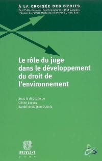 Le rôle du juge dans le développement du droit de l'environnement