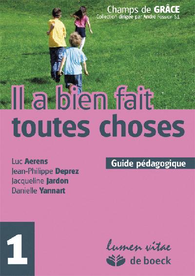 Il a bien fait toutes les choses : guide pédagogique : 1