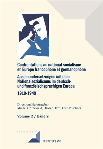 Confrontations au national-socialisme en Europe francophone et germanophone (1919-1949). Vol. 2. Les libéraux, modérés et européistes. Die Liberalen, modérés und Proeuropäer. Auseinandersetzungen mit dem Nationalsozialismus im deutsch- und französischsprachigen Europa (1919-1949). Vol. 2. Les libéraux, modérés et européistes. Die Liberalen, modérés und Proeuropäer