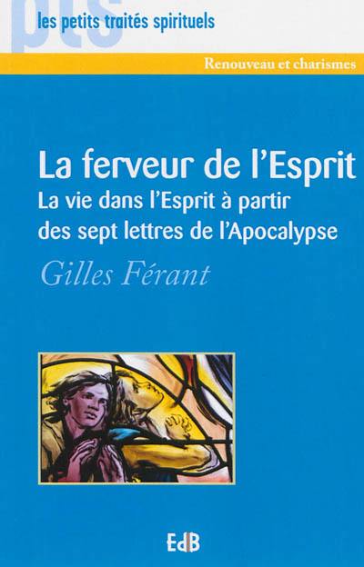 La ferveur de l'Esprit : la vie dans l'Esprit à partir des sept lettres de l'Apocalypse