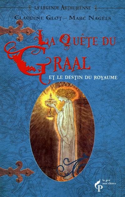 La légende arthurienne. Vol. 3. La quête du Graal : et le destin du royaume