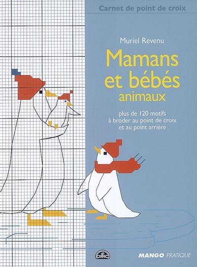 Mamans et bébés animaux : plus de 120 motifs à broder au point de croix et au point arrière