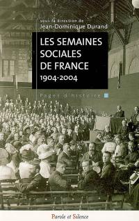 Les Semaines sociales de France : cent ans d'engagement social des catholiques français, 1904-2004 : actes du colloque international d'histoire, 13-16 octobre 2004, Université Jean Moulin, Lyon 3