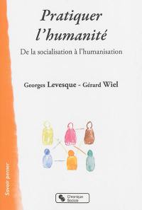 Pratiquer l'humanité : de la socialisation à l'humanisation