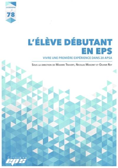 L'élève débutant en EPS : vivre une première expérience dans 20 APSA