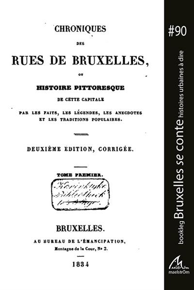 Chroniques des rues de Bruxelles ou Histoire pittoresque de cette capitale par les faits, les légendes, les anecdotes et les traditions populaires