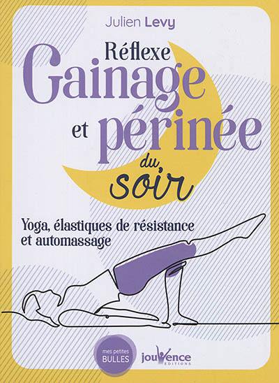 Réflexe gainage et périnée du soir : yoga, élastiques de résistance et automassage