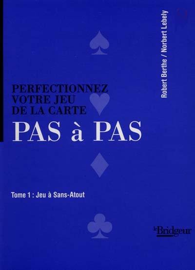 Perfectionnez votre jeu de la carte pas à pas. Vol. 1. Jeu à sans-atout