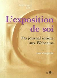 L'exposition de soi : du journal intime aux Webcams