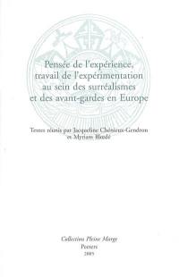 Pensée de l'expérience, travail de l'expérimentation au sein des surréalismes et des avant-gardes en Europe