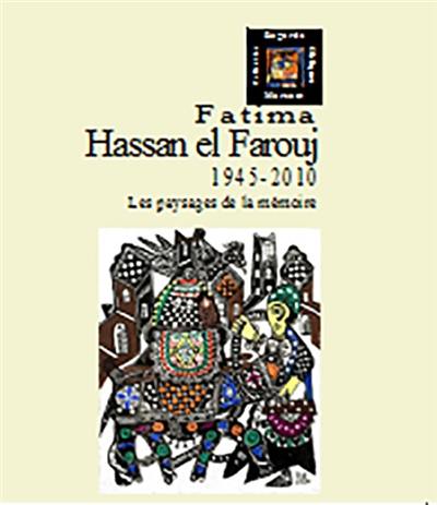 Fatima Hassan el Farouj : 1945-2010 : les paysages de la mémoire