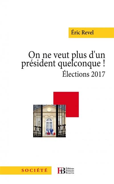 On ne veut plus d'un Président quelconque ! : élections 2017