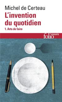 L'Invention du quotidien. Vol. 1. Arts de faire