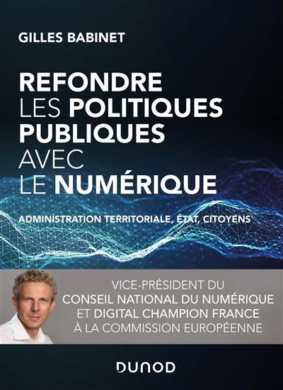 Refondre les politiques publiques avec le numérique : administration territoriale, Etat, citoyens