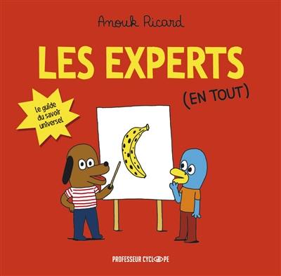 Les experts. Les experts (en tout) : le guide du savoir universel