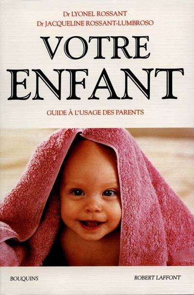 Votre enfant : guide à l'usage des parents