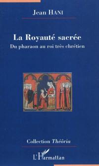 La royauté sacrée : du pharaon au roi très chrétien