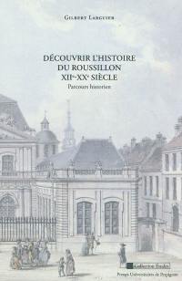 Découvrir l'histoire du Roussillon XIIe-XXe siècle : parcours historien