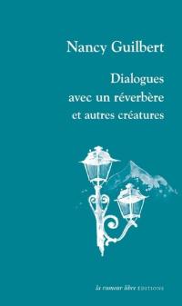 Dialogues avec un réverbère et autres créatures