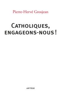 Catholiques, engageons-nous !