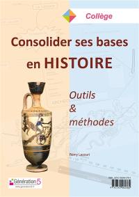 Consolider ses bases en histoire : outils & méthodes : collège